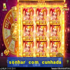 sonhar com cunhada jogo do bicho